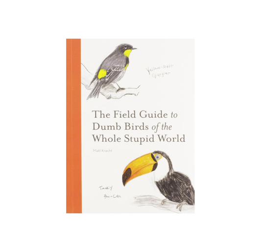 Field guide to dumb birds of the whole stupid world