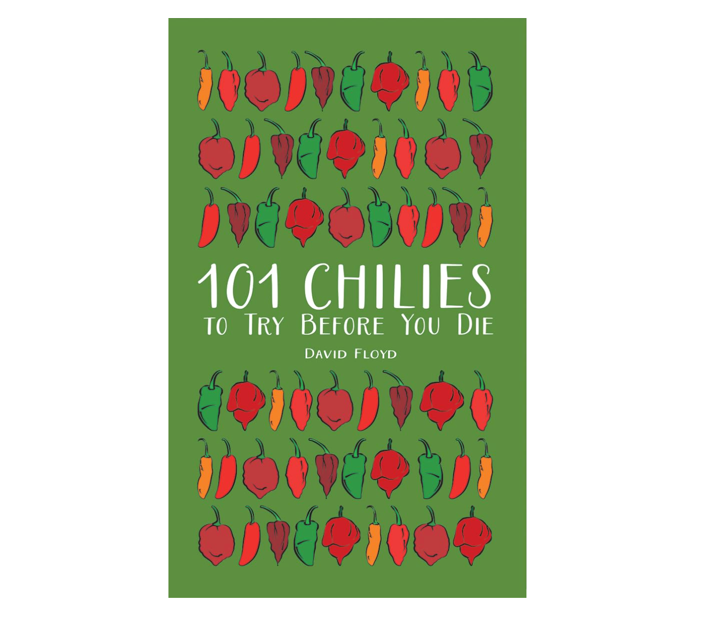 101 Chilies to Try Before You Die