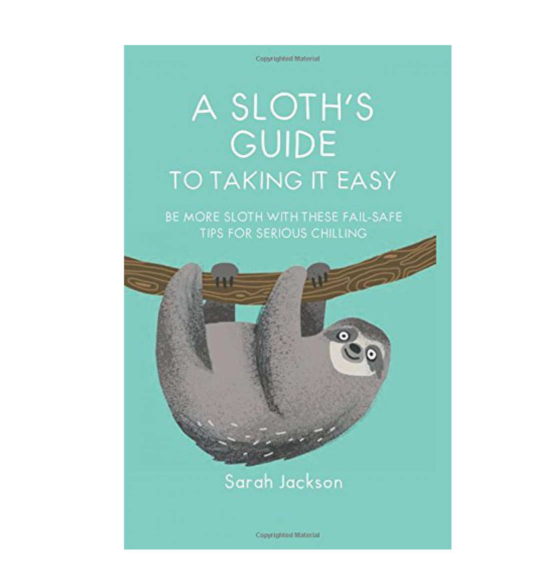 A sloth's guide to taking it easy