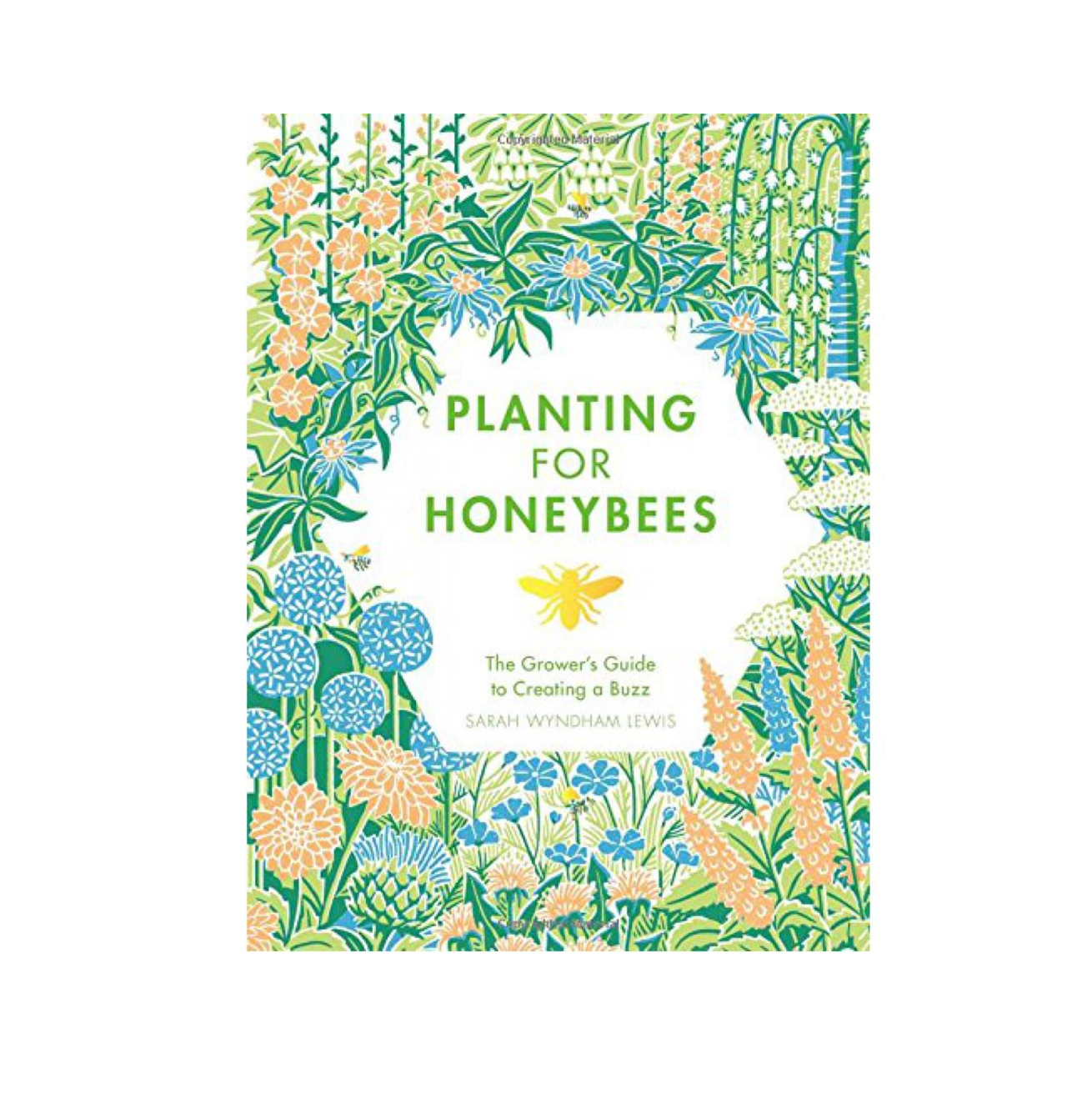 Planting for Honeybees: The Grower's Guide To Creating a Buzz