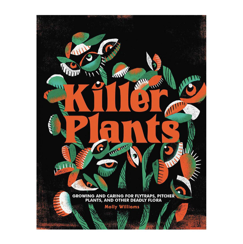 Killer plants: Growing and Caring for Flytraps, Pitcher Plants, and Other Deadly Flora